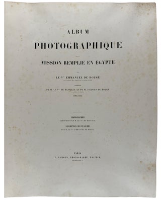 Album Photographique de la Mission Remplie en Égypte par le Vte Emmanuel de Rougé, accompagné de M. le Vte de Banville et de M. Jacques de Rougé, 1863-1864; photographies exécutées par M. le Vte de Banville; description des planches par M. le Vte Emmanuel de Rougé